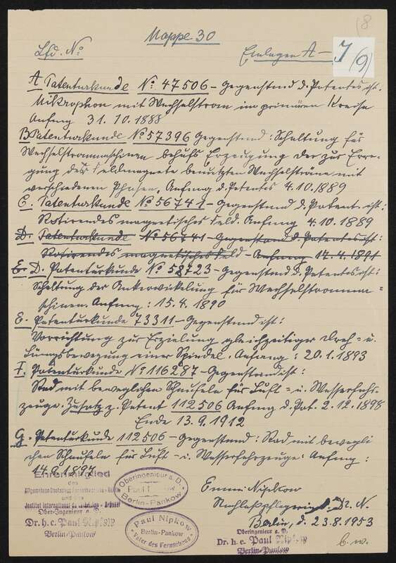 Inhaltsliste Arbeitsmappe Nr. 30: Patenturkunden Paul Nipkows: DRP 47506, DRP 56741, DRP 57396, DRP 58723, DRP 73311, DRP 112506, DRP 116287, DRP 388005, DRP 685917, 3 Blätter